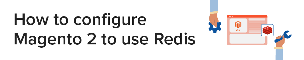 How to configure Magento 2 to use Redis